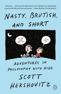 Csúnya, brutális és rövid: Kalandok a filozófiában gyerekekkel - Nasty, Brutish, and Short: Adventures in Philosophy with Kids