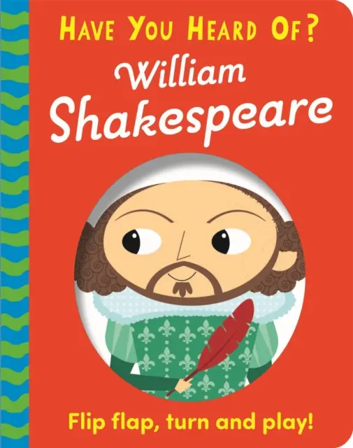 Hallottál már róla?: William Shakespeare - Flip Flap, Turn and Play! - Have You Heard Of?: William Shakespeare - Flip Flap, Turn and Play!