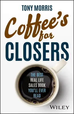 A kávé a záróknak való: A legjobb valós értékesítési könyv, amit valaha is olvasott - Coffee's for Closers: The Best Real Life Sales Book You'll Ever Read