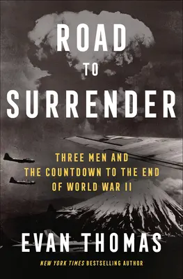 Út a megadáshoz: Három férfi és a visszaszámlálás a második világháború végéig - Road to Surrender: Three Men and the Countdown to the End of World War II