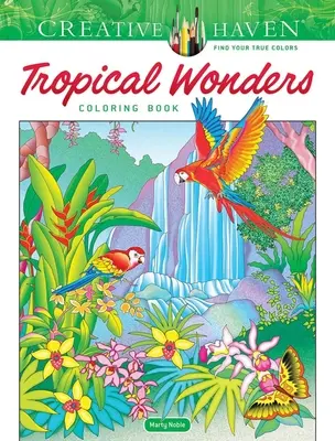 Creative Haven Trópusi csodák színezőkönyv - Creative Haven Tropical Wonders Coloring Book