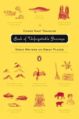 The Conde Nast Traveler Book of Unforgettable Journeys: Nagyszerű írók nagyszerű helyeken - The Conde Nast Traveler Book of Unforgettable Journeys: Great Writers on Great Places