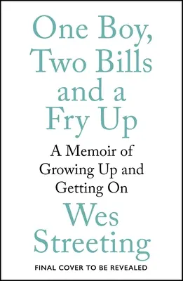 Egy fiú, két számla és egy sült krumpli: Emlékirat a felnőtté válásról és a boldogulásról - One Boy, Two Bills and a Fry Up: A Memoir of Growing Up and Getting on