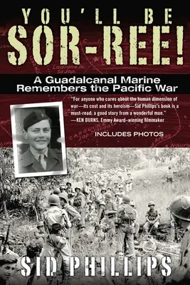 Sor-Ree leszel! Egy guadalcanali tengerészgyalogos visszaemlékezése a csendes-óceáni háborúra - You'll Be Sor-Ree!: A Guadalcanal Marine Remembers the Pacific War