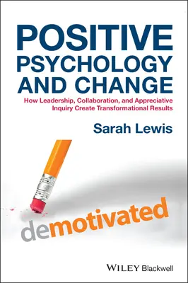 Pozitív pszichológia és változás: Hogyan hoz létre transzformációs eredményeket a vezetés, az együttműködés és az elismerő vizsgálat? - Positive Psychology and Change: How Leadership, Collaboration, and Appreciative Inquiry Create Transformational Results