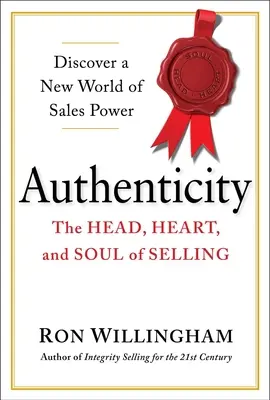 Hitelesség: A fej, a szív és a lélek az eladásban - Authenticity: The Head, Heart, and Soul of Selling