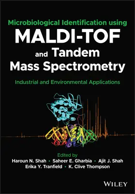 Mikrobiológiai azonosítás Maldi-Tof és tandem tömegspektrometria segítségével: Ipari és környezetvédelmi alkalmazások - Microbiological Identification Using Maldi-Tof and Tandem Mass Spectrometry: Industrial and Environmental Applications