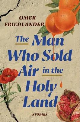 Az ember, aki levegőt árult a Szentföldön: Stories - The Man Who Sold Air in the Holy Land: Stories