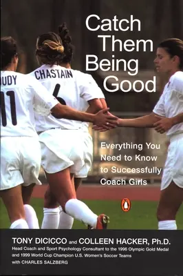 Catchm Them Being Good: Minden, amit a lányok sikeres edzéséhez tudni kell - Catch Them Being Good: Everything You Need to Know to Successfully Coach Girls