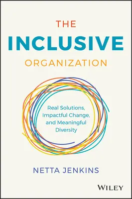 A befogadó szervezet: Valódi megoldások, hatásos változás és értelmes sokszínűség - The Inclusive Organization: Real Solutions, Impactful Change, and Meaningful Diversity