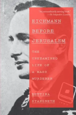 Eichmann Jeruzsálem előtt: Egy tömeggyilkos meg nem vizsgált élete - Eichmann Before Jerusalem: The Unexamined Life of a Mass Murderer