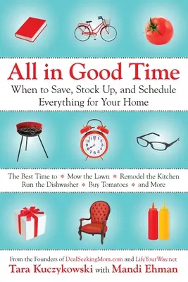 Mindent a maga idejében: Mikor kell takarékoskodni, készletezni és mindent beütemezni az otthonod számára - All in Good Time: When to Save, Stock Up, and Schedule Everything for Your Home