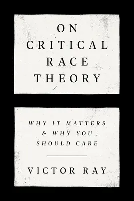 A kritikai fajelméletről: Miért fontos és miért kellene törődnie vele - On Critical Race Theory: Why It Matters & Why You Should Care