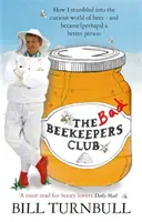 Rossz méhészek klubja - Hogyan botlottam bele a méhek különös világába - és váltam (talán) jobb emberré - Bad Beekeepers Club - How I stumbled into the Curious World of Bees - and became (perhaps) a Better Person