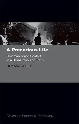 Egy bizonytalan élet: Közösség és konfliktus egy dezindusztrializált városban - A Precarious Life: Community and Conflict in a Deindustrialized Town