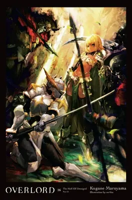 Overlord, 16. kötet (Light Novel): A félelf félisten II. rész 16. kötet - Overlord, Vol. 16 (Light Novel): The Half-Elf Demigod Part II Volume 16