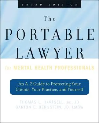 The Portable Lawyer for Mental Health Professionals: A-Z útmutató az ügyfelek, a gyakorlat és önmaga védelméhez - The Portable Lawyer for Mental Health Professionals: An A-Z Guide to Protecting Your Clients, Your Practice, and Yourself