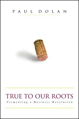 True to Our Roots: Az üzleti forradalom erjesztése - True to Our Roots: Fermenting a Business Revolution