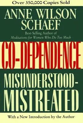 Co-Dependence: Misunderstood--Mistreated