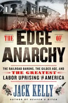 Az anarchia peremén: A vasútbárók, az aranykor és Amerika legnagyobb munkásfelkelése - The Edge of Anarchy: The Railroad Barons, the Gilded Age, and the Greatest Labor Uprising in America