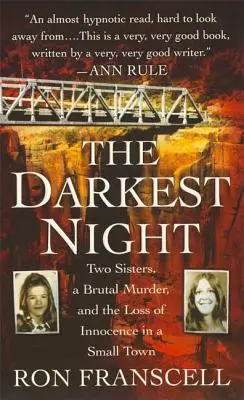 A legsötétebb éjszaka: Két nővér, egy brutális gyilkosság és az ártatlanság elvesztése egy kisvárosban - The Darkest Night: Two Sisters, a Brutal Murder, and the Loss of Innocence in a Small Town