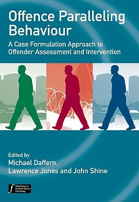 A viselkedéssel párhuzamosan elkövetett bűncselekmények: A Case Formulation Approach to Offender Assessment and Intervention (Az elkövetők értékelésének és beavatkozásának esetmegoldási megközelítése) - Offence Paralleling Behaviour: A Case Formulation Approach to Offender Assessment and Intervention