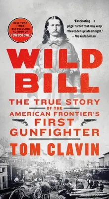 Wild Bill: Az amerikai határ első pisztolyhősének igaz története - Wild Bill: The True Story of the American Frontier's First Gunfighter