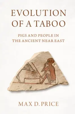 Egy tabu evolúciója: Disznók és emberek az ókori Közel-Keleten - Evolution of a Taboo: Pigs and People in the Ancient Near East