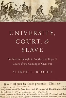 Egyetem, udvar és rabszolga: A rabszolgaságpárti gondolkodás a déli főiskolákon és bíróságokon és a polgárháború kitörése - University, Court, and Slave: Pro-Slavery Thought in Southern Colleges and Courts and the Coming of Civil War