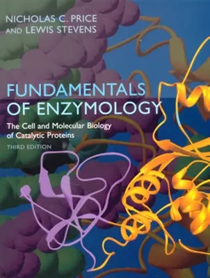 Az enzimológia alapjai: Katalitikus fehérjék sejt- és molekuláris biológiája - Fundamentals of Enzymology: The Cell and Molecular Biology of Catalytic Proteins