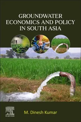 A felszín alatti vizek gazdaságtana és politikája Dél-Ázsiában - Groundwater Economics and Policy in South Asia