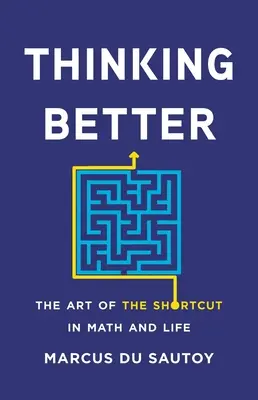 Jobban gondolkodni: A rövidítés művészete a matematikában és az életben - Thinking Better: The Art of the Shortcut in Math and Life