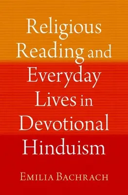 Vallásos olvasmányok és mindennapi élet az áhítatos hinduizmusban - Religious Reading and Everyday Lives in Devotional Hinduism