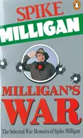 Milligan háborúja - Spike Milligan válogatott háborús emlékiratai - Milligan's War - The Selected War Memoirs of Spike Milligan