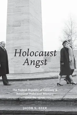 Holocaust Angst: A Német Szövetségi Köztársaság és az amerikai holokauszt-emlékezet az 1970-es évek óta - Holocaust Angst: The Federal Republic of Germany and American Holocaust Memory Since the 1970s