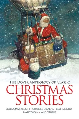 A klasszikus karácsonyi történetek Doveri antológiája: Louisa May Alcott, Charles Dickens, Leo Tolsztoj, Mark Twain és mások - The Dover Anthology of Classic Christmas Stories: Louisa May Alcott, Charles Dickens, Leo Tolstoy, Mark Twain and Others