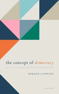 A demokrácia fogalma: Esszé a fogalmi javulásról és az elhagyásról - The Concept of Democracy: An Essay on Conceptual Amelioration and Abandonment