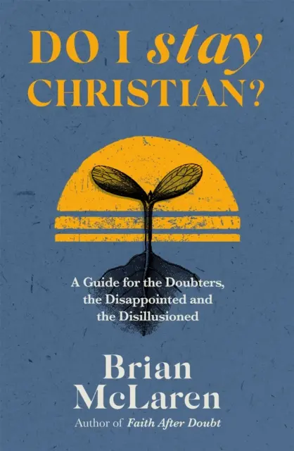 Maradjak-e keresztény? - Útmutató a kételkedőknek, a csalódottaknak és a kiábrándultaknak - Do I Stay Christian? - A Guide for the Doubters, the Disappointed and the Disillusioned