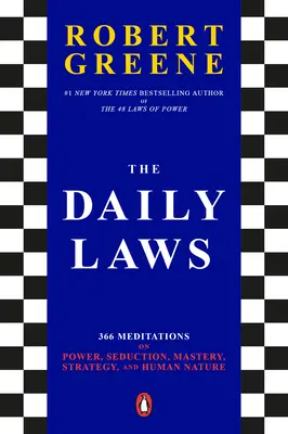 A napi törvények: 366 elmélkedés a hatalomról, a csábításról, a mesterkedésről, a stratégiáról és az emberi természetről - The Daily Laws: 366 Meditations on Power, Seduction, Mastery, Strategy, and Human Nature