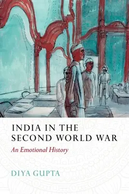 India a második világháborúban: Egy érzelmi történet - India in the Second World War: An Emotional History