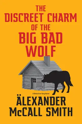 A Nagy Rossz Farkas diszkrét bája: Varg nyomozó regénye (4) - The Discreet Charm of the Big Bad Wolf: A Detective Varg Novel (4)