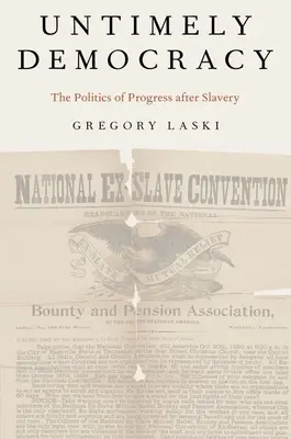 Korszerűtlen demokrácia: A haladás politikája a rabszolgaság után - Untimely Democracy: The Politics of Progress After Slavery