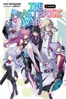 The Asterisk War, Vol. 17 (Light Novel): A nagy finálé - The Asterisk War, Vol. 17 (Light Novel): The Grand Finale