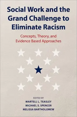 A szociális munka és a rasszizmus felszámolásának nagy kihívása: Fogalmak, elmélet és bizonyítékokon alapuló megközelítések - Social Work and the Grand Challenge to Eliminate Racism: Concepts, Theory, and Evidence Based Approaches