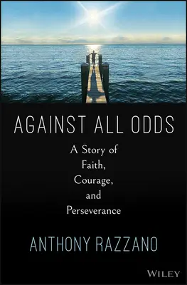 Minden esély ellenére: A hit, a bátorság és a soha fel nem adás története - Against All Odds: A Story of Faith, Courage, and Never Giving Up