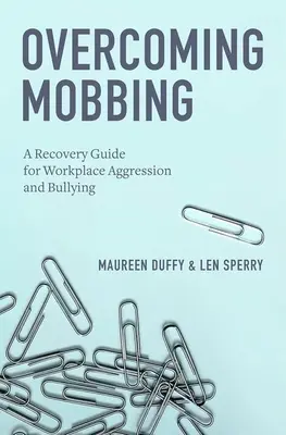 A mobbing leküzdése: A Recovery Guide for Workplace Aggression and Bullying (A munkahelyi agresszió és zaklatás helyreállítási útmutatója) - Overcoming Mobbing: A Recovery Guide for Workplace Aggression and Bullying