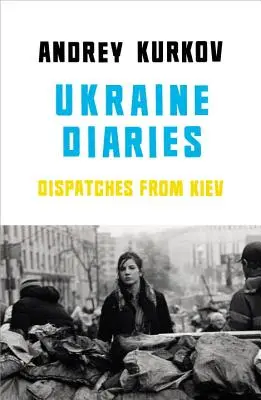 Ukrajna naplói - tudósítások Kijevből - Ukraine Diaries - Dispatches From Kiev