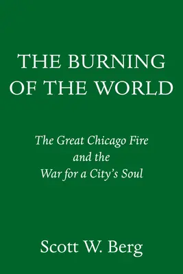 A világégés: A nagy chicagói tűzvész és a város lelkéért vívott háború - The Burning of the World: The Great Chicago Fire and the War for a City's Soul