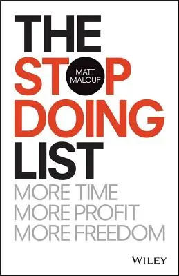 The Stop Doing List (A teendők abbahagyásának listája): Több idő, több profit, több szabadság - The Stop Doing List: More Time, More Profit, More Freedom