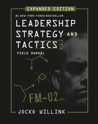 Vezetési stratégia és taktika: Kézikönyv kibővített kiadása - Leadership Strategy and Tactics: Field Manual Expanded Edition